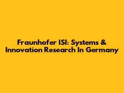 Fraunhofer ISI: Systems & Innovation Research In Germany