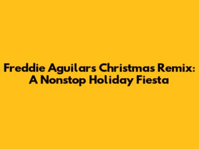 Freddie Aguilar's Christmas Remix: A Nonstop Holiday Fiesta