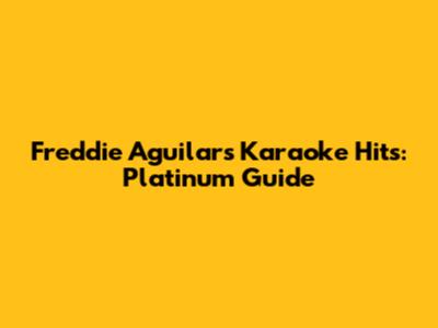 Freddie Aguilar's Karaoke Hits: Platinum Guide