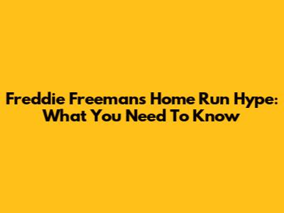 Freddie Freeman's Home Run Hype: What You Need To Know