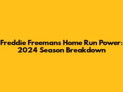 Freddie Freeman's Home Run Power: 2024 Season Breakdown