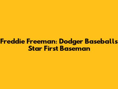 Freddie Freeman: Dodger Baseball's Star First Baseman