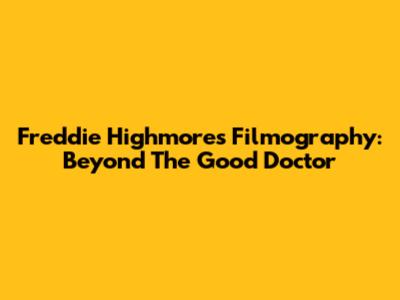 Freddie Highmore's Filmography: Beyond 'The Good Doctor'