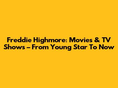Freddie Highmore: Movies & TV Shows – From Young Star To Now