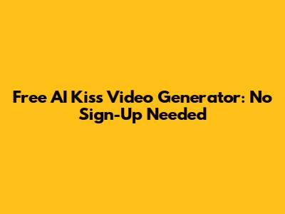 Free AI Kiss Video Generator: No Sign-Up Needed