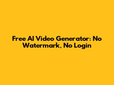 Free AI Video Generator: No Watermark, No Login