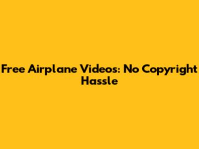 Free Airplane Videos: No Copyright Hassle