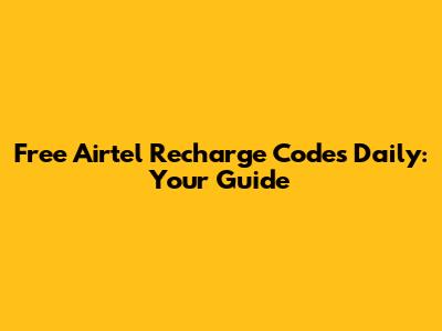 Free Airtel Recharge Codes Daily: Your Guide