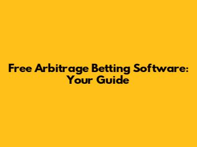 Free Arbitrage Betting Software: Your Guide