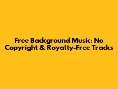 Free Background Music: No Copyright & Royalty-Free Tracks