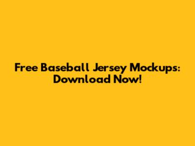 Free Baseball Jersey Mockups: Download Now!