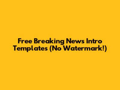 Free Breaking News Intro Templates (No Watermark!)