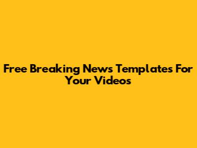 Free Breaking News Templates For Your Videos