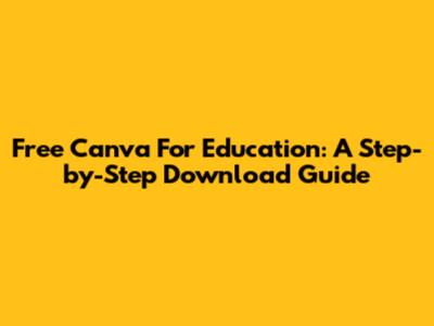 Free Canva For Education: A Step-by-Step Download Guide