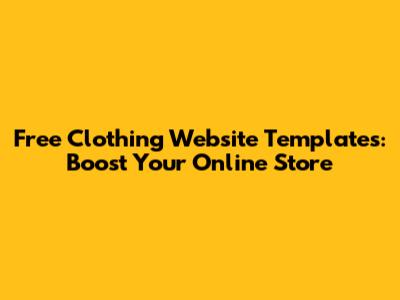 Free Clothing Website Templates: Boost Your Online Store