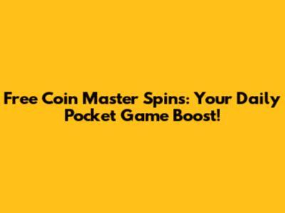 Free Coin Master Spins: Your Daily Pocket Game Boost!