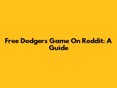 Free Dodgers Game On Reddit: A Guide