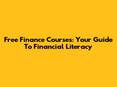 Free Finance Courses: Your Guide To Financial Literacy