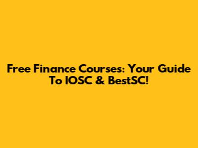 Free Finance Courses: Your Guide To IOSC & BestSC!