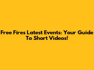 Free Fire's Latest Events: Your Guide To Short Videos!