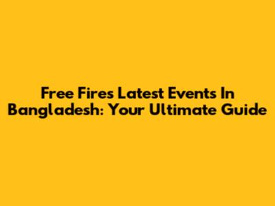 Free Fire's Latest Events In Bangladesh: Your Ultimate Guide