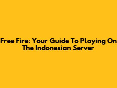 Free Fire: Your Guide To Playing On The Indonesian Server