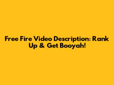 Free Fire Video Description: Rank Up & Get Booyah!