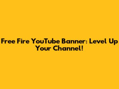 Free Fire YouTube Banner: Level Up Your Channel!