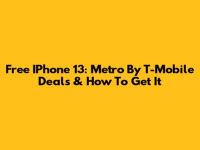 Free IPhone 13: Metro By T-Mobile Deals & How To Get It