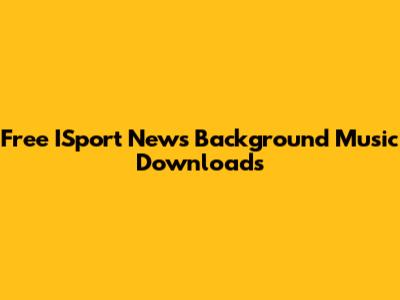 Free ISport News Background Music Downloads