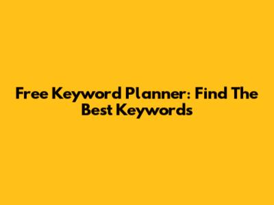 Free Keyword Planner: Find The Best Keywords