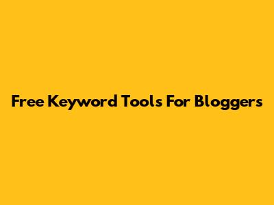 Free Keyword Tools For Bloggers