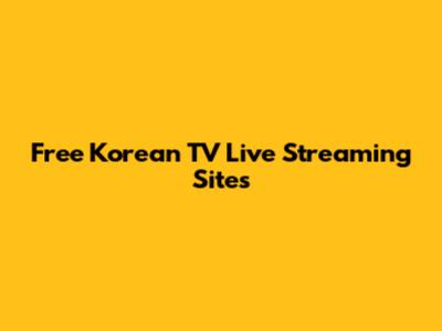 Free Korean TV Live Streaming Sites