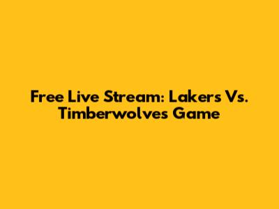 Free Live Stream: Lakers Vs. Timberwolves Game