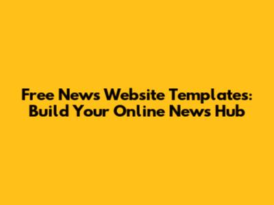 Free News Website Templates: Build Your Online News Hub