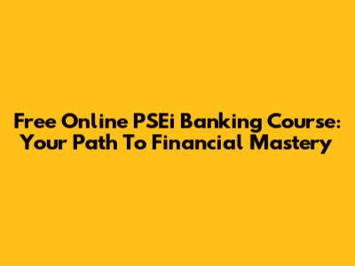 Free Online PSEi Banking Course: Your Path To Financial Mastery