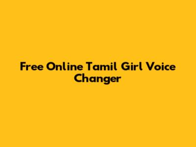 Free Online Tamil Girl Voice Changer