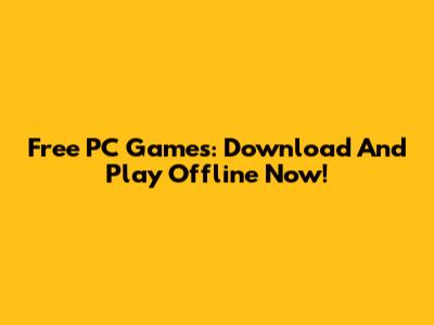 Free PC Games: Download And Play Offline Now!