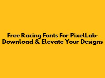 Free Racing Fonts For PixelLab: Download & Elevate Your Designs