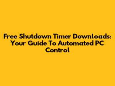 Free Shutdown Timer Downloads: Your Guide To Automated PC Control