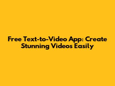 Free Text-to-Video App: Create Stunning Videos Easily