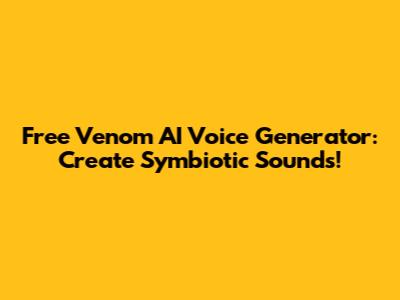 Free Venom AI Voice Generator: Create Symbiotic Sounds!