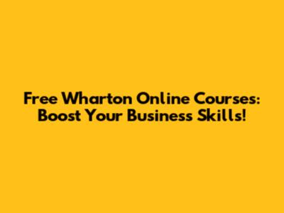 Free Wharton Online Courses: Boost Your Business Skills!
