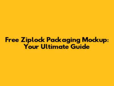 Free Ziplock Packaging Mockup: Your Ultimate Guide