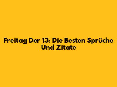 Freitag Der 13: Die Besten Sprüche Und Zitate