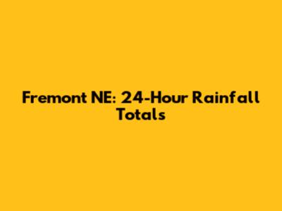 Fremont NE: 24-Hour Rainfall Totals
