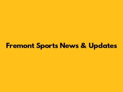 Fremont Sports News & Updates