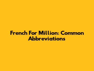 French For Million: Common Abbreviations