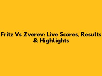 Fritz Vs Zverev: Live Scores, Results & Highlights
