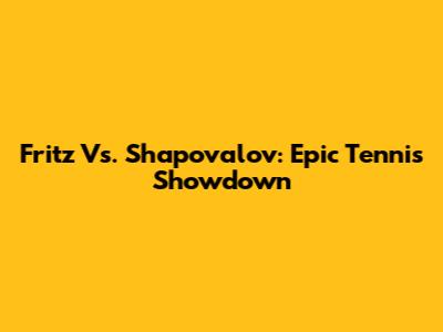 Fritz Vs. Shapovalov: Epic Tennis Showdown